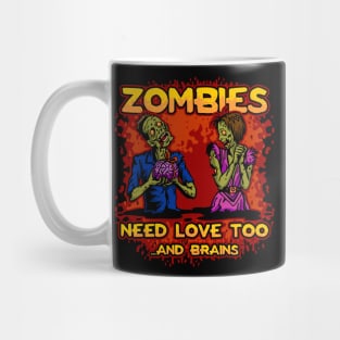 Zombies Need Love Too..And Brains Mug